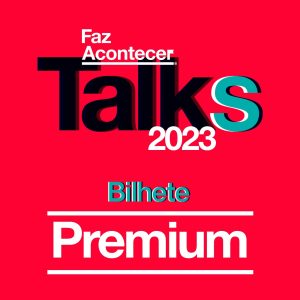 Bilhete Premium - Faz Acontecer Talks 2025